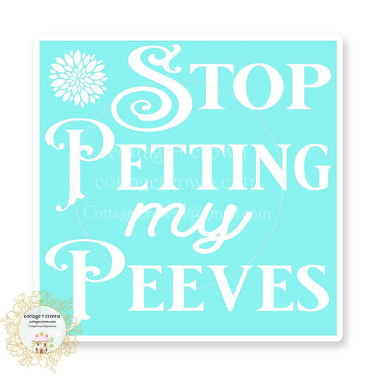 Stop Petting My Peeves vinyl sticker in turquoise with ornate white lettering, a floral motif, and a white border.