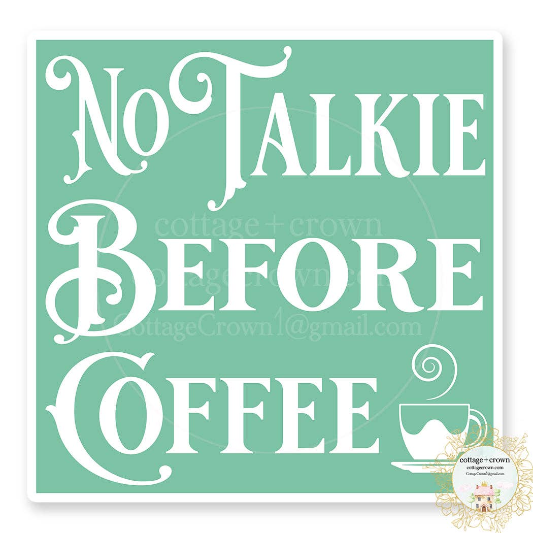 Vinyl sticker reading “No Talkie Before Coffee” in ornate white lettering on a mint green background, with a steaming cup illustration.